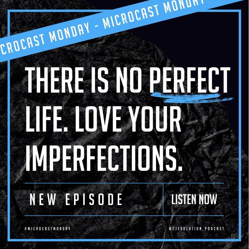 Microcast Monday #139 – There is no perfect life. Love your imperfections