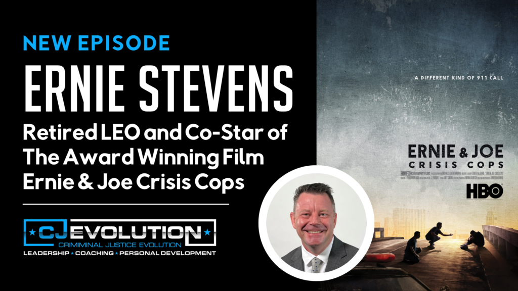 Ernie Stevens - Retired LEO and Co-Star of The Award Winning Ernie & Joe Crisis Cops | CJEvolution Podcast