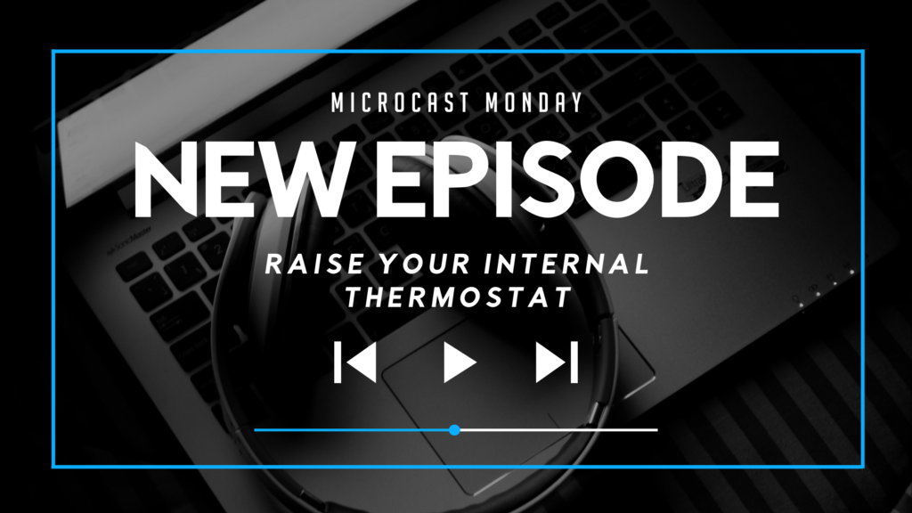 CJ Evolution Microcast Monday | Raise Your Internal Thermostat