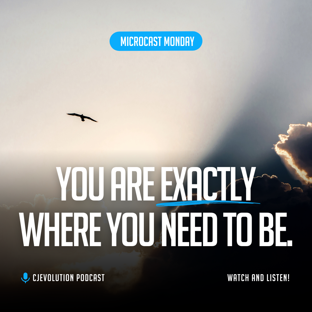Microcast Monday #151 – You Are Exactly Where You Need To Be