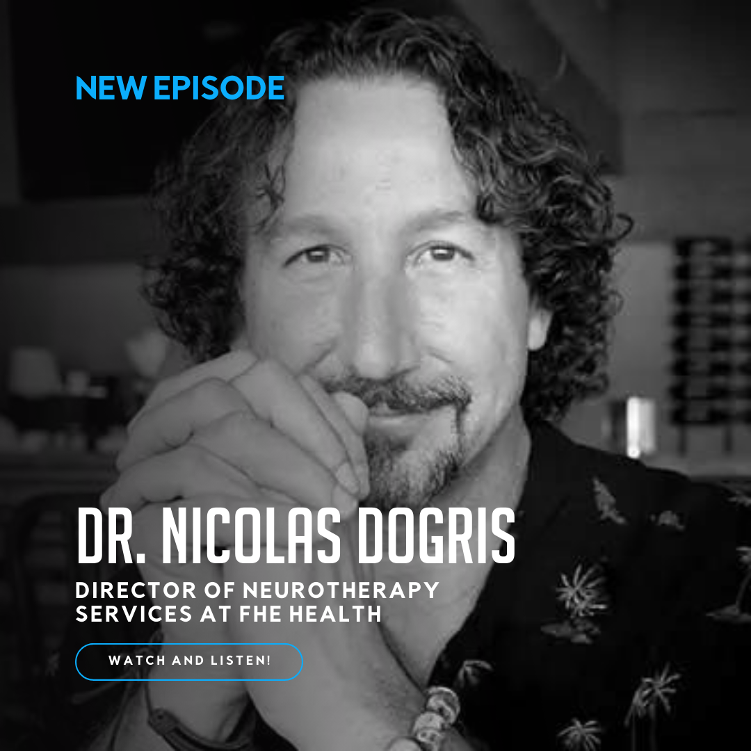 Ep. 471 – Dr. Nicolas Dogris: Director of Neurotherapy Services at FHE Health