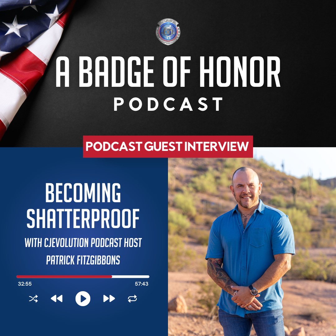 A Badge of Honor Podcast – Becoming Shatterproof with CJEvolution Podcast Host Patrick Fitzgibbons