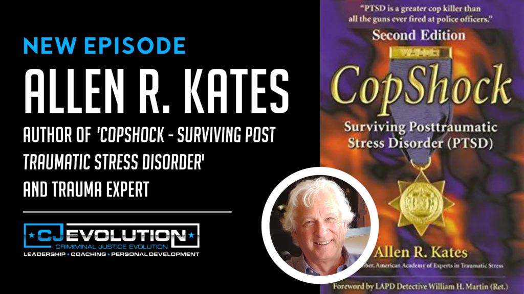 Allen R.Kates author of CopShock - Surviving Post-traumatic Stress Disorder | CJEvolution Podcast