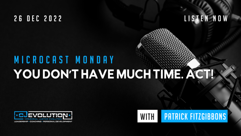 You Don't Have Much Time. Act! | Microcast Monday CJEvolution Podcast