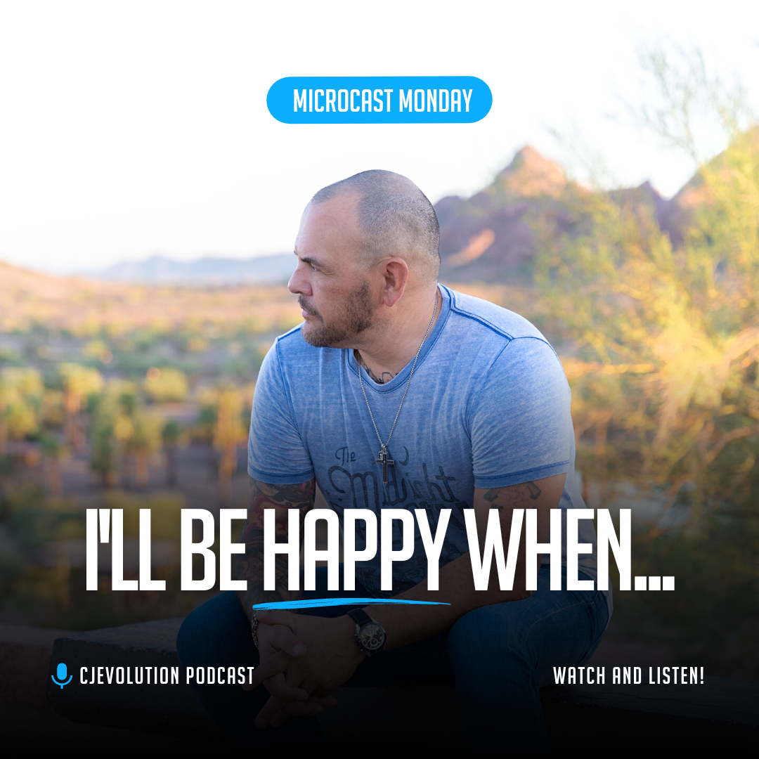 Microcast Monday #156 – I’ll be happy when….