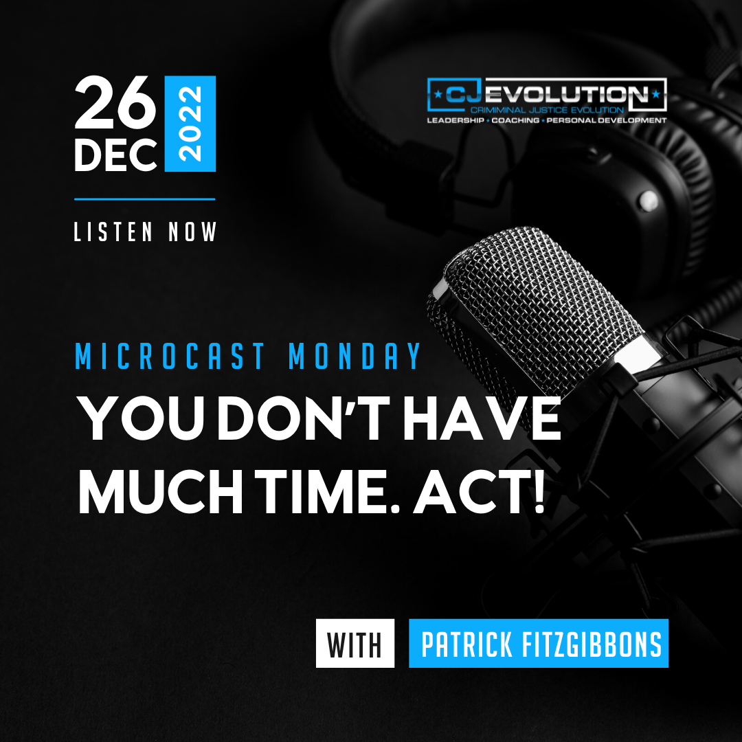 Microcast Monday #158 – You Don’t Have Much Time. Act!