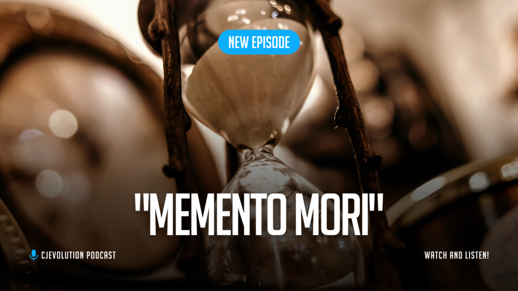 Memento Mori | CJEvolution Podcast