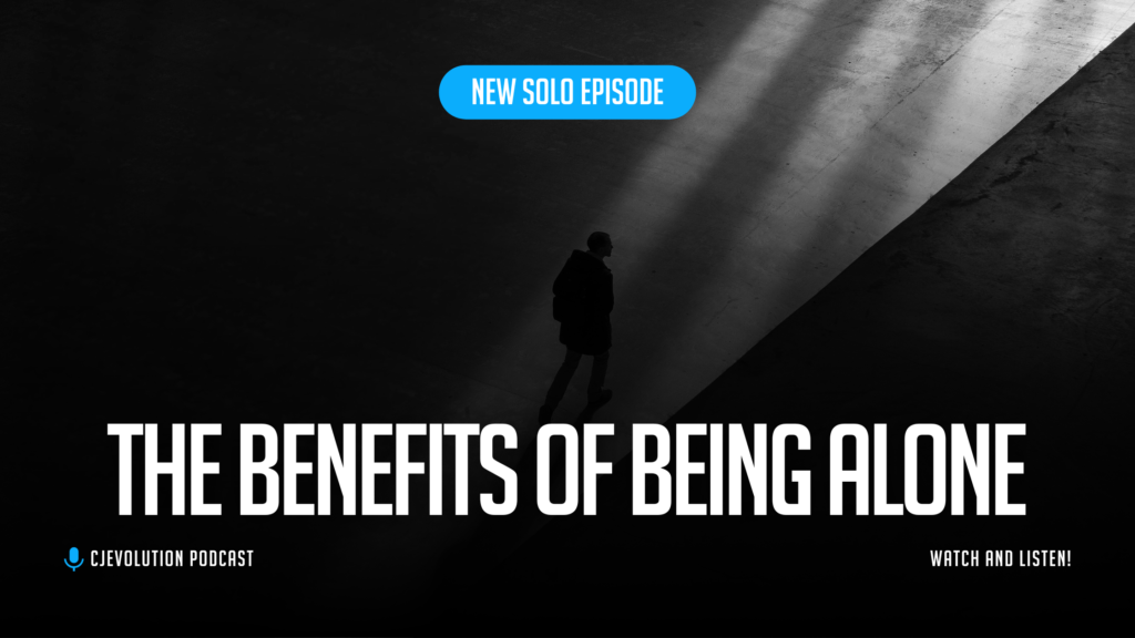 Benefits of Being Alone | CJE Podcast