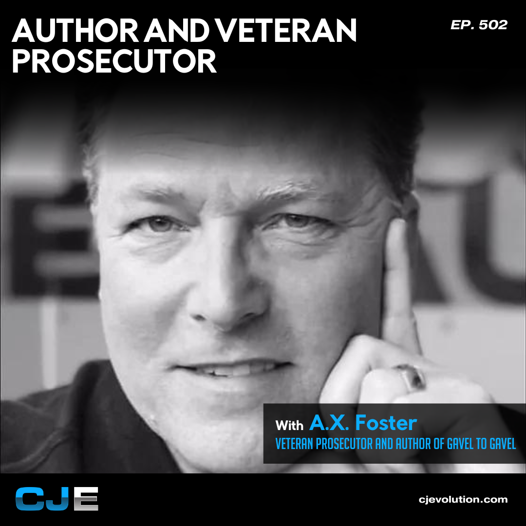 Ep. 502: A.X. Foster – Veteran Prosecutor & Author of Gavel to Gavel